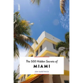 The 500 Hidden Secrets of Miami