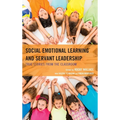 Social Emotional Learning and Servant Leadership: True Stories from the Classroom