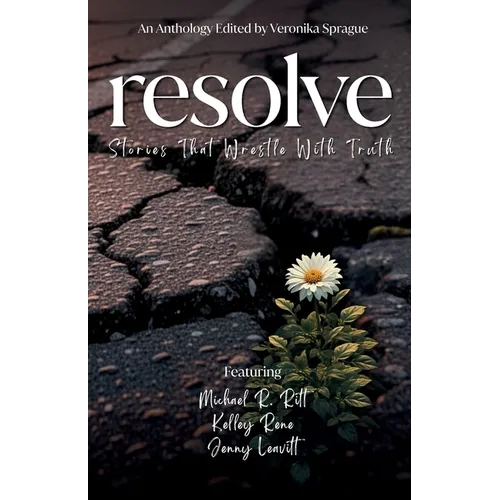 Resolve: Stories That Wrestle With Truth
