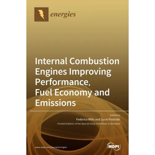 Internal Combustion Engines Improving Performance, Fuel Economy and Emissions