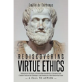 Rediscovering Virtue Ethics: Reflections on the Failure to Socialize New Generations in Cultivating Good Character Traits and the Challenge to Lead Hu
