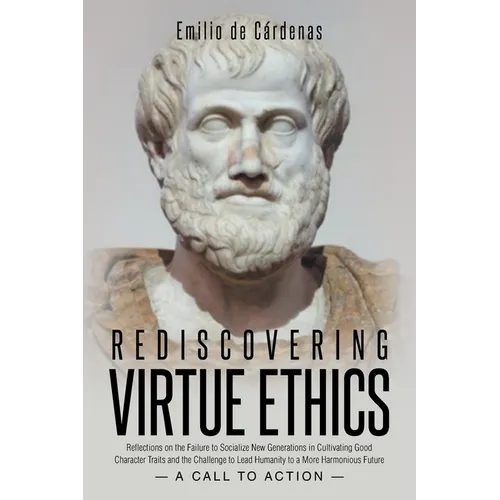 Rediscovering Virtue Ethics: Reflections on the Failure to Socialize New Generations in Cultivating Good Character Traits and the Challenge to Lead Hu