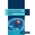 Biochemical Mechanisms of Aluminium Induced Neurological Disorders