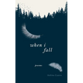 When I Fall: Poems