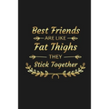 Best Friends Are Like Fat Thighs They Stick Together: Funny Best Friend Gifts