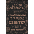 Serie Grandes Preguntas 3: ¿Cómo Sabemos Que El Cristianismo Es de Veras Cierto?