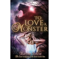 To Love a Monster: Contemporary-paranormal retelling of Beauty and The Beast.