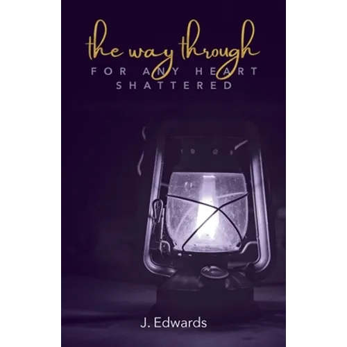The Way Through: For Any Heart Shattered
