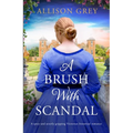 A Brush with Scandal: A Spicy and Utterly Gripping Victorian Historical Romance