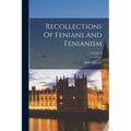 Recollections Of Fenians And Fenianism; Volume 1