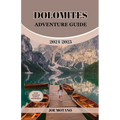 Dolomites Adventure Guide 2024/2025: Discover Unforgettable Trails and Scenic Views, Explore Hiking, Climbing and Skiing in the Italian Alps.