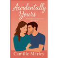 Accidentally Yours: A Roommates-to-Lovers Romance