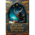 Brutal Bedtime Stories: A Supernatural Horror Collection