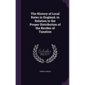The History of Local Rates in England, in Relation to the Proper Distribution of the Burden of Taxation