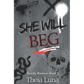 She Will Beg: (Discreet Cover Edition)