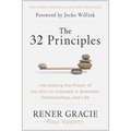 The 32 Principles: Harnessing the Power of Jiu-Jitsu to Succeed in Business, Relationships, and Life