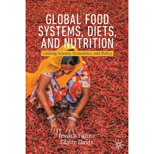 Global Food Systems, Diets, and Nutrition: Linking Science, Economics, and Policy