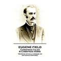 Eugene Field - Christmas Tales & Christmas Verse: "Books do actually consume air and exhale perfumes"