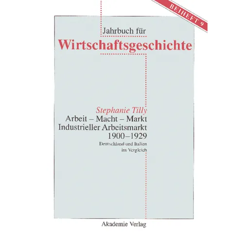 Arbeit - Macht - Markt. Industrieller Arbeitsmarkt 1900-1929