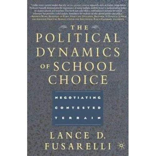 The Political Dynamics of School Choice: Negotiating Contested Terrain