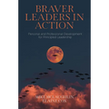 Braver Leaders in Action: Personal and Professional Development for Principled Leadership