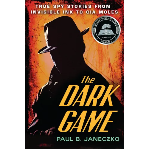 The Dark Game: True Spy Stories from Invisible Ink to CIA Moles
