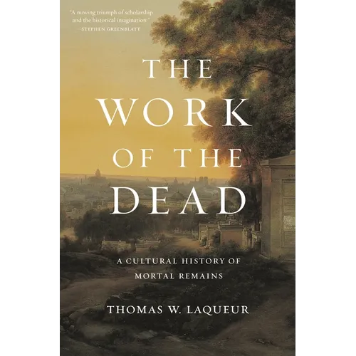 The Work of the Dead: A Cultural History of Mortal Remains