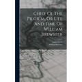 Chief Of The Pilgrim, Or Life And Time Of William Brewster