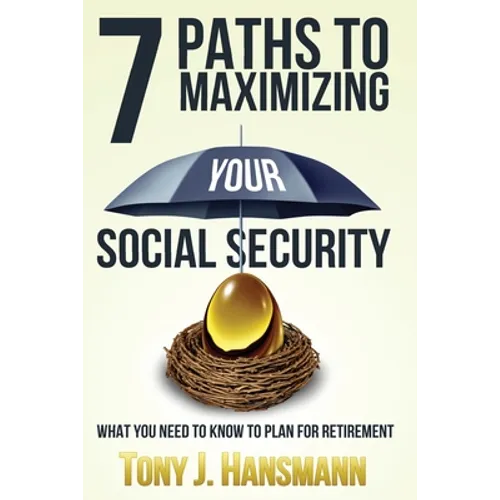 7 Paths to Maximizing Social Security: What You Need to Know to Plan for Retirement