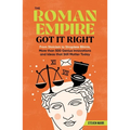 The Roman Empire Got It Right: From Stoicism to Strapless Bikinis, 413 Genius Innovations and Ideas That Still Matter Today