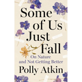 Some of Us Just Fall: On Nature and Not Getting Better