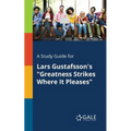 A Study Guide for Lars Gustafsson's "Greatness Strikes Where It Pleases"