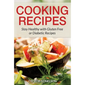 Cooking Recipes: Stay Healthy with Gluten Free or Diabetic Recipes