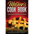 Mother's Cookbook: Traditional European Desserts