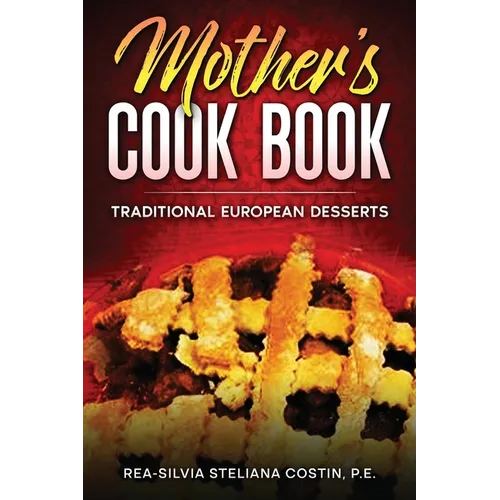 Mother's Cookbook: Traditional European Desserts