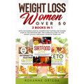 Weight Loss for Women Over 50: 3 Books in 1: Keto for Women Over 50, Intermittent Fasting for Women Over 50, The Sirtfood Diet. The Complete Guide to