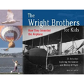 The Wright Brothers for Kids: How They Invented the Airplane, 21 Activities Exploring the Science and History of Flight