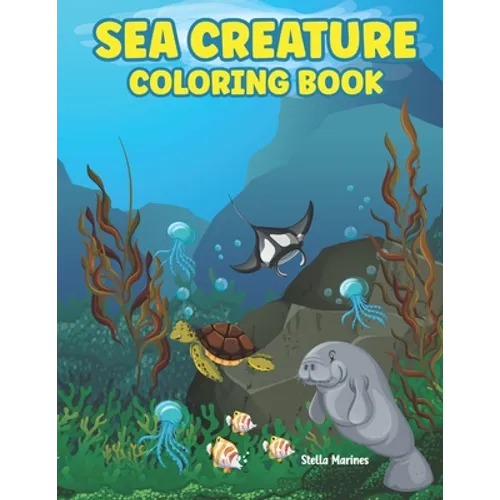 Sea Creature Coloring Book: A coloring book for kids all ages