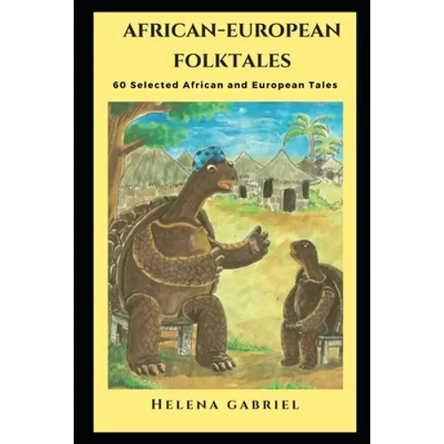 African-European Folktales: 60 Selected African and European Tales