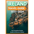 Ireland Travel Guide 2023-2024 - The Complete Pocket Guide to Discover Ireland