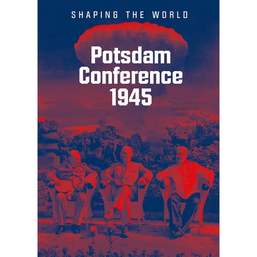Potsdam Conference 1945: Shaping the World