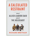 A Calculated Restraint: What Allied Leaders Said about the Holocaust