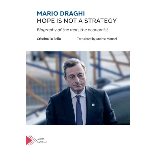 Mario Draghi. Hope is not a strategy: Biography of the man, the economist