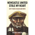 Newcastle United Stole My Heart: Sixty Years in Black and White