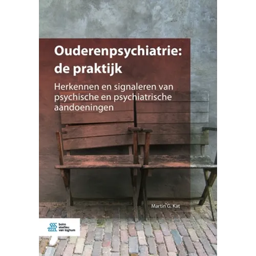 Ouderenpsychiatrie: de Praktijk: Herkennen En Signaleren Van Psychische En Psychiatrische Aandoeningen
