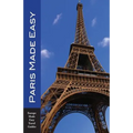 Paris Made Easy: The Best Walks, Sights, Restaurants, Hotels and More