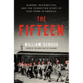 The Fifteen: Murder, Retribution, and the Forgotten Story of Nazi POWs in America