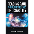 Reading Paul Through the Eyes of Disability: Practical Theological Implications for Inclusive Ministry