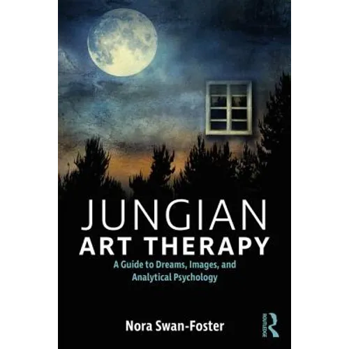 Jungian Art Therapy: Images, Dreams, and Analytical Psychology