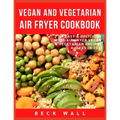 Vegan & Vegetarian Air Fryer Cookbook: Easy & Delicious Best Air Fryer Vegan & Vegetarian Recipes ideas in 2021